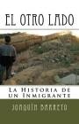 El Otro Lado: La Historia de un Inmigrante By Dana Bagshaw (Editor), Joaquin Barreto Cover Image