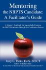 Mentoring the Nbpts Candidate: A Facilitator's Guide: A Mentor's Handbook for Successfully Coaching the Nbpts Candidate Through the Certification Pro By Jerry L. Parks Eds Nbct Cover Image