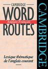 Cambridge Word Routes Anglais-Français: Lexique Thématique de l'Anglais Courant Cover Image