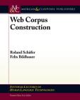 Web Corpus Construction (Synthesis Lectures on Human Language Technologies) By Roland Schäfer, Felix Bildhauer Cover Image