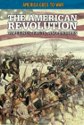 The American Revolution: Timelines, Facts, and Battles (America Goes to War) Cover Image