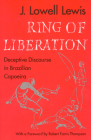 Ring of Liberation: Deceptive Discourse in Brazilian Capoeira By J. Lowell Lewis Cover Image