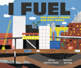 I Fuel: How Energy Powers Our Busy World By Kelly Rice Schmitt, Jam Dong (Illustrator) Cover Image