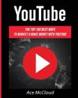 YouTube: The Top 100 Best Ways To Market & Make Money With YouTube By Ace McCloud Cover Image