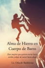 Alma de Hierro en Cuerpo de Barro: Para mujeres que quieren mirar hacia arriba y dejar de mirar hacia abajo By LIC Orlando Baldelomar Cover Image