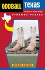 Oddball Texas: A Guide to Some Really Strange Places (Oddball series) By Jerome Pohlen Cover Image