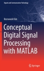 Conceptual Digital Signal Processing with MATLAB (Signals and Communication Technology) By Keonwook Kim Cover Image
