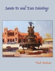 Santa Fe and Taos Paintings By Ted Keller Cover Image