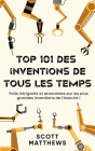 Top 101 des Inventions de Tous les Temps ! - Faits intrigants et anecdotes sur les plus grandes inventions de l'histoire ! Cover Image