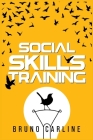 Social Skills Training: Conquer Shyness and Anxiety in Social Situations and Transform Your Life by Improving Your Communication Skills (2022 By Bruno Carline Cover Image