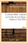 La Sainte Bible: traduite sur le latin de la Vulgate. Edition 2, Tome 1 (Éd.1860) (Religion) Cover Image