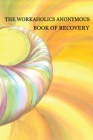 Workaholics Anonymous Book of Recovery: First Edition Cover Image