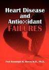 Heart Disease and Antioxidant Failures: A Selective World Literature Review By Phd Randolph M. Howes MD Cover Image