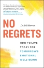 No Regrets: How to Live Today for Tomorrow’s Emotional Well-Being (The Break Through Series) By Bill Howatt Cover Image