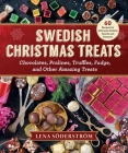 Swedish Christmas Treats: 60 Recipes for Delicious Holiday Snacks and Desserts—Chocolates, Cakes, Truffles, Fudge, and Other Amazing Sweets Cover Image