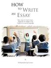 How to Write an Essay: Easy Ways to Write an Essay. Especially for Students Using English as a Second Language By Phil Rashid Ba Dip Eur Hum Cover Image