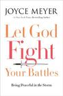 Let God Fight Your Battles: Being Peaceful in the Storm By Joyce Meyer Cover Image