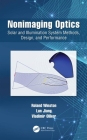 Nonimaging Optics: Solar and Illumination System Methods, Design, and Performance (Optical Sciences and Applications of Light) By Roland Winston, Lun Jiang, Vladimir Oliker Cover Image