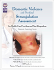 Domestic Violence and Nonfatal Strangulation Assessment: for Health Care Providers and First Responders (Forensic Learning) Cover Image