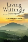 Living Wittingly: Higher Dimension: From Mercy To Grace and from Grace To Glory By Edward Barnett Cover Image