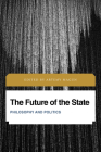 The Future of the State: Philosophy and Politics (Future Perfect: Images of the Time to Come in Philosophy) By Artemy Magun (Editor) Cover Image
