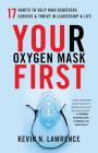 Your Oxygen Mask First: 17 Habits to Help High Achievers Survive & Thrive in Leadership & Life By Kevin N. Lawrence Cover Image