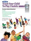 Alfred's Teach Your Child to Play Ukulele, Bk 1: The Easiest Ukulele Method Ever!, Book & CD By Ron Manus, Link Harnsberger, Nathaniel Gunod Cover Image