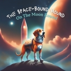 The Space-Bound Hound on the Moon Round: Dog Childrens Book About Space Cover Image