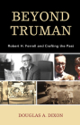 Beyond Truman: Robert H. Ferrell and Crafting the Past Cover Image