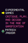Experimental Games: Critique, Play, and Design in the Age of Gamification By Professor Patrick Jagoda  Cover Image