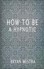 How To Be A Hypnotic Cover Image