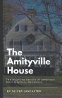 The Amityville House: The Haunting Secrets of America's Most Infamous Residence By Oliver Lancaster Cover Image