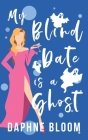My Blind Date is a Ghost: A Paranormal Romance (Love Is Blind #5) Cover Image