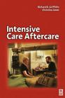Intensive Care Aftercare By Richard Griffiths (Editor), Christina Jones (Editor) Cover Image