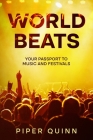 World Beats: Your Passport to Music and Festivals By Piper Quinn Cover Image