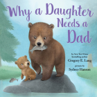 Why a Daughter Needs a Dad By Gregory E. Lang, Susanna Leonard Hill, Sydney Hanson (Illustrator) Cover Image