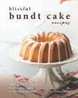Blissful Bundt Cake Recipes: Bite into Scrumptious Bundt Cakes Baked in Your Own Kitchen! By Grace Berry Cover Image