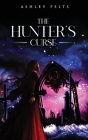 The Hunter's Curse By Ashley Felts Cover Image