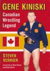 Gene Kiniski: Canadian Wrestling Legend By Steven Verrier Cover Image