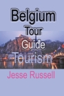 Belgium Tour Guide: Tourism Cover Image