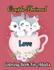 Couple Animal Coloring Book For Adults: Valentine's Day Coloring Book for Teens and Adults Romantic Animal for Relaxing. Vol-1 By Cody Fawcett Cover Image