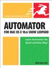 Automator for Mac OS X 10.6 Snow Leopard (Visual QuickStart Guides) By Ben Waldie Cover Image