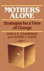 Mothers Alone: Strategies for a Time of Change By Alfred Kahn, Sheila Kamerman Cover Image
