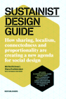 Sustainist Design Guide: How Sharing, Localism, Connectedness and Proportionality Are Creating a New Agenda for Social Design Cover Image