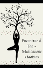 Encontrar el Tao - Meditaciones taoístas: Técnicas para cultivar una mente y un cuerpo sanos By Tokyo Cover Image