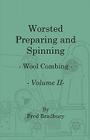 Worsted Preparing and Spinning - Wool Combing - Vol. 2 By Fred Bradbury Cover Image