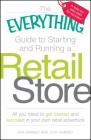 The Everything Guide to Starting and Running a Retail Store: All you need to get started and succeed in your own retail adventure (Everything®) Cover Image