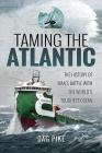 Taming the Atlantic: The History of Man's Battle with the World's Toughest Ocean (Biography) By Dag Pike Cover Image