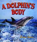 A Dolphin's Body (Dolphin Worlds) By Bobbie Kalman, Tiffany Wybouw (Illustrator) Cover Image
