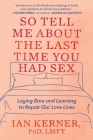 So Tell Me About the Last Time You Had Sex: Laying Bare and Learning to Repair Our Love Lives Cover Image
